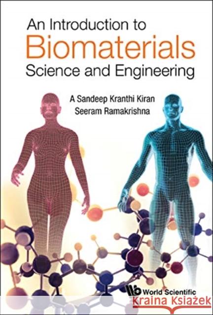An Introduction to Biomaterials Science and Engineering A. Sandeep Kranthi Kiran Seeram Ramakrishna 9789811228179 World Scientific Publishing Company