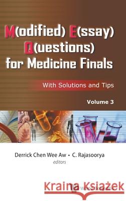 M(odified) E(ssay) Q(uestions) for Medicine Finals: With Solutions and Tips, Volume 3 Aw, Derrick Chen Wee 9789811228551