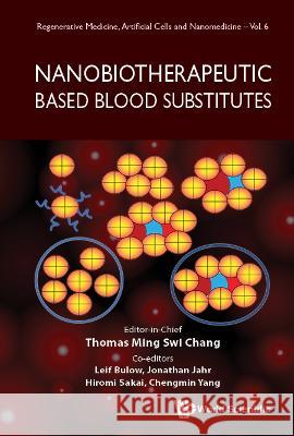 Nanobiotherapeutic Based Blood Substitutes Thomas Ming Swi Chang Johnathan Jahr Hiromi Sakai 9789811228681 World Scientific Publishing Company
