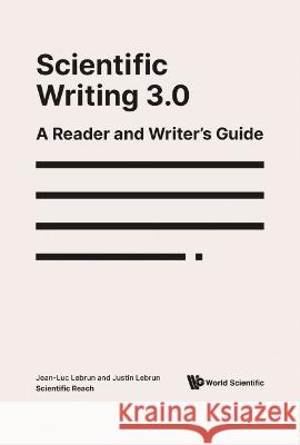 Scientific Writing 3.0: A Reader and Writer's Guide Justin Lebrun Jean-Luc Lebrun 9789811228834