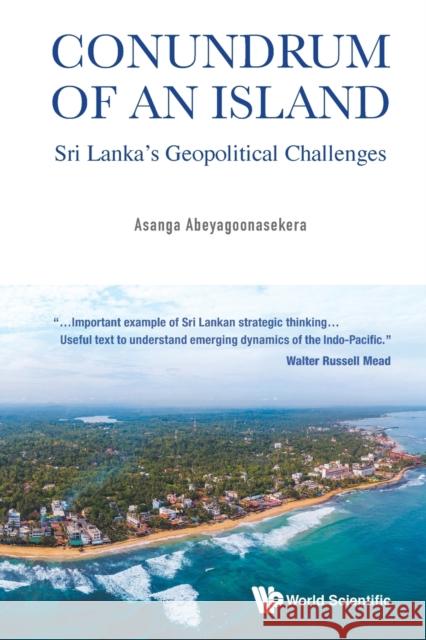 Conundrum of an Island: Sri Lanka's Geopolitical Challenges Asanga Abeyagoonasekera 9789811229336 World Scientific Publishing Company