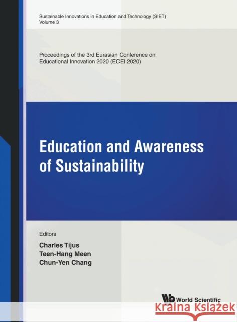 Education and Awareness of Sustainability - Proceedings of the 3rd Eurasian Conference on Educational Innovation 2020 (Ecei 2020) Charles Tijus Chun-Yen Chang Teen-Hang Meen 9789811229350