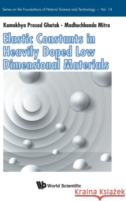 Elastic Constants in Heavily Doped Low Dimensional Materials Ghatak, Kamakhya Prasad 9789811229466
