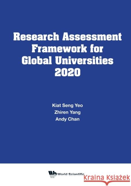 Research Assessment Framework for Global Universities 2020 Kiat Seng Yeo Zhiren Yang Andy Chan 9789811229527