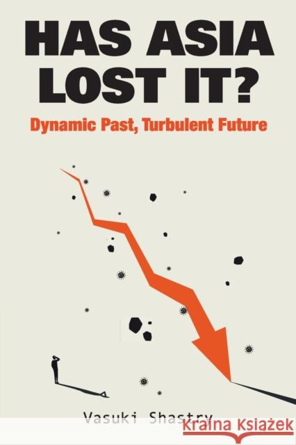 Has Asia Lost It?: Dynamic Past, Turbulent Future Shastry, Vasuki 9789811229718