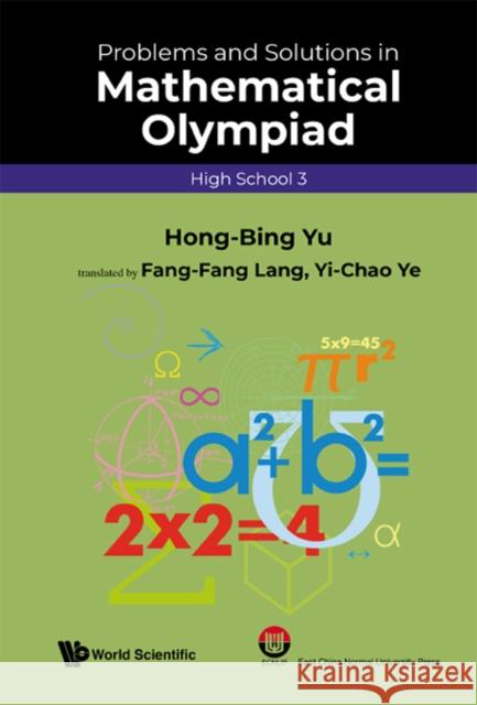 Problems and Solutions in Mathematical Olympiad (High School 3) Yu, Hong-Bing 9789811229916 Wspc/Ecnup