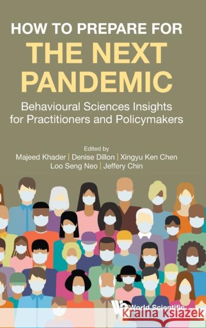 How to Prepare for the Next Pandemic: Behavioural Sciences Insights for Practitioners and Policymakers Khader, Majeed 9789811230042 World Scientific Publishing Company