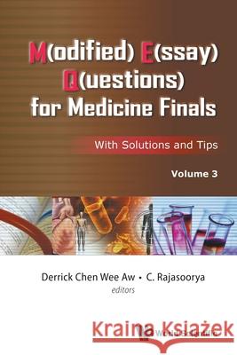 M(odified) E(ssay) Q(uestions) for Medicine Finals: With Solutions and Tips, Volume 3 Aw, Derrick Chen Wee 9789811230097 World Scientific Publishing Company