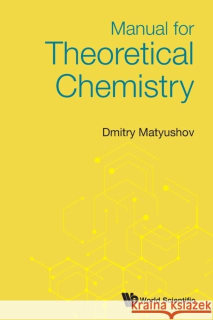 Manual for Theoretical Chemistry Dmitry Matyushov 9789811230110 World Scientific Publishing Company