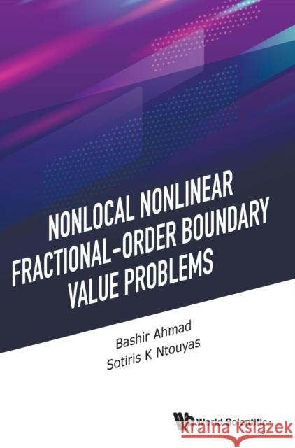 Nonlocal Nonlinear Fractional-Order Boundary Value Problems Bashir Ahmad Sotiris Ntouyas 9789811230400