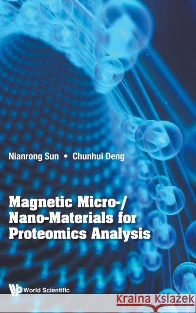 Magnetic Micro-/Nano-Materials for Proteomics Analysis Sun, Nianrong 9789811230547 World Scientific Publishing Company
