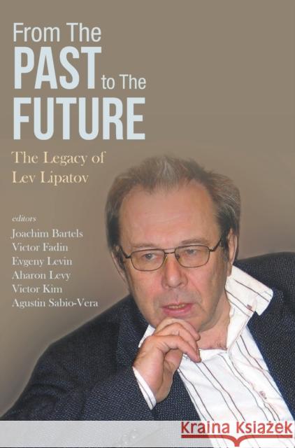 From the Past to the Future: The Legacy of Lev Lipatov Joachim Bartels Victor Fadin Eugene Levin 9789811231117 World Scientific Publishing Company