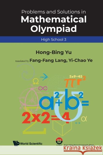 Problems and Solutions in Mathematical Olympiad (High School 3) Yu, Hong-Bing 9789811231445 Wspc/Ecnup