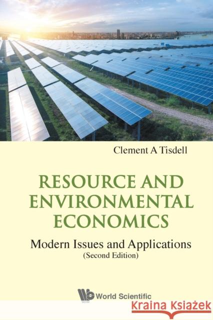 Resource and Environmental Economics: Modern Issues and Applications (Second Edition) Clement A. Tisdell 9789811231476