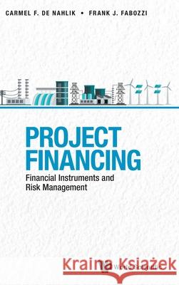 Project Financing: Financial Instruments and Risk Management Frank J. Fabozzi Carmel d 9789811231490 World Scientific Publishing Company