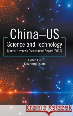 China-Us Science and Technology Competitiveness Assessment Report (2020) Du, Debin 9789811232169 World Scientific Publishing Company