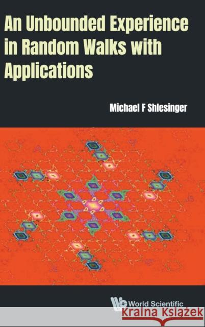 An Unbounded Experience in Random Walks with Applications Michael F. Shlesinger 9789811232800