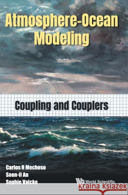 Atmosphere-Ocean Modeling: Coupling and Couplers Mechoso, Carlos Roberto 9789811232930 World Scientific Publishing Company