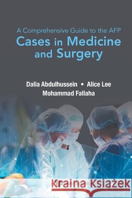 Comprehensive Guide to the Afp, A: Cases in Medicine and Surgery Abdulhussein, Dalia 9789811233067 World Scientific Publishing Company