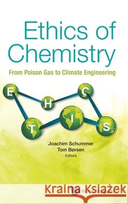 Ethics of Chemistry: From Poison Gas to Climate Engineering Joachim Schummer Tom Borsen 9789811233531 