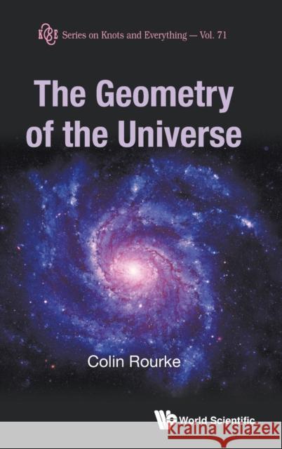 The Geometry of the Universe Colin Rourke 9789811233869 World Scientific Publishing Company