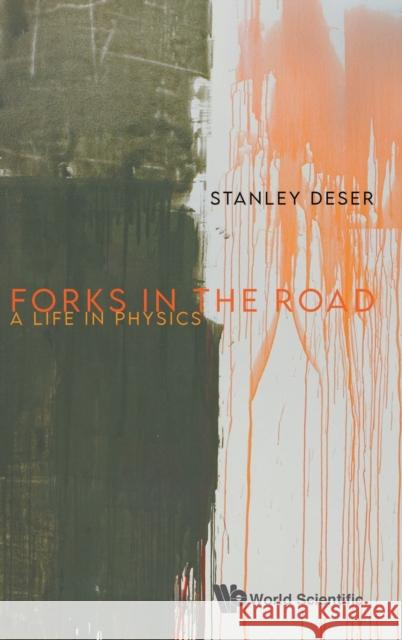 Forks in the Road: A Life in Physics Stanley Deser 9789811234187