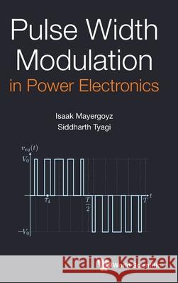Pulse Width Modulation in Power Electronics Isaak D. Mayergoyz Siddharth Tyagi 9789811234576