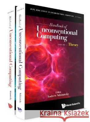Handbook of Unconventional Computing (in 2 Volumes) Andrew Adamatzky 9789811235030 World Scientific Publishing Company