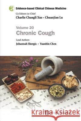 Evidence-Based Clinical Chinese Medicine - Volume 20: Chronic Cough Charlie Changli Xue Chuanjian Lu Johannah Shergis 9789811235436