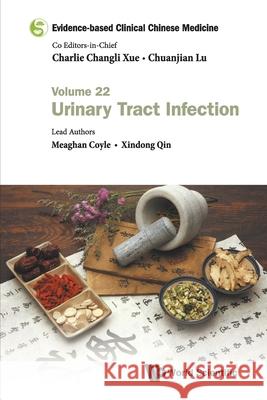 Evidence-Based Clinical Chinese Medicine - Volume 22: Urinary Tract Infection Charlie Changli Xue Chuanjian Lu Meaghan Coyle 9789811235443