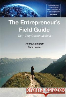 Entrepreneur's Field Guide, The: The 3 Day Startup Method Andrew Zimbroff Cameron Houser 9789811236693