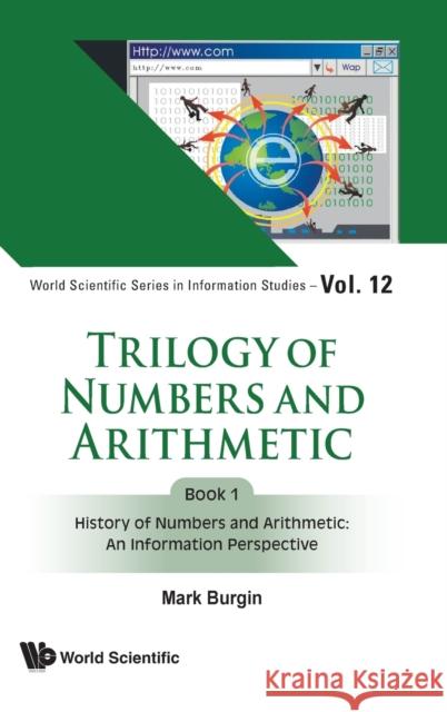 Trilogy of Numbers and Arithmetic - Book 1: History of Numbers and Arithmetic: An Information Perspective Burgin, Mark 9789811236839