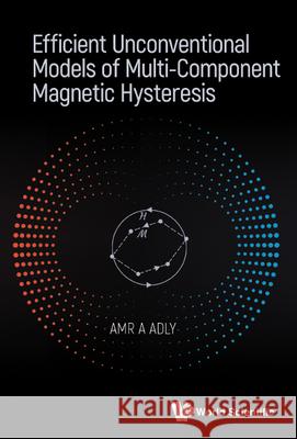 Efficient Unconventional Models of Multi-Component Magnetic Hysteresis Amr Amin Mohamed Adly 9789811237362