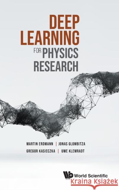 Deep Learning for Physics Research Martin Erdmann Jonas Glombitza Gregor Kasieczka 9789811237454