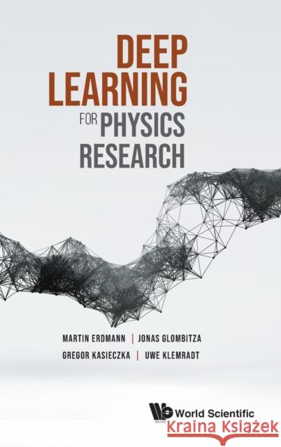 Deep Learning for Physics Research Martin Erdmann Jonas Glombitza Gregor Kasieczka 9789811237454 World Scientific Publishing Company