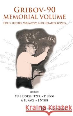 Gribov-90 Memorial Volume: Field Theory, Symmetry, and Related Topics - Proceedings of the Memorial Workshop Devoted to the 90th Birthday of V N Gribo Dokshitzer, Yuri L. 9789811238390 World Scientific Publishing Company