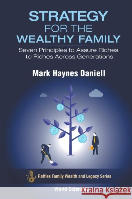 Strategy for the Wealthy Family: Seven Principles to Assure Riches to Riches Across Generations Daniell, Mark Haynes 9789811238505