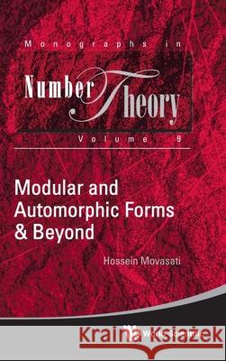 Modular and Automorphic Forms & Beyond Hossein Movasati 9789811238673 World Scientific Publishing Company