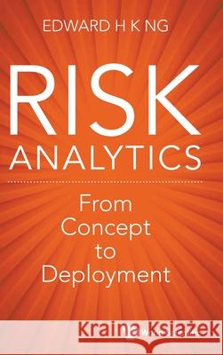 Risk Analytics: From Concept to Deployment Ng, Edward Hon Khay 9789811238703 World Scientific Publishing Company