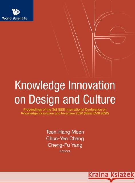 Knowledge Innovation on Design and Culture - Proceedings of the 3rd IEEE International Conference on Knowledge Innovation and Invention 2020 (IEEE Ick Teen-Hang Meen Chun-Yen Chang Cheng-Fu Yang 9789811238710 World Scientific Publishing Company