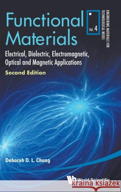 Functional Materials: Electrical, Dielectric, Electromagnetic, Optical and Magnetic Applications (Second Edition) Deborah D. L. Chung 9789811238833