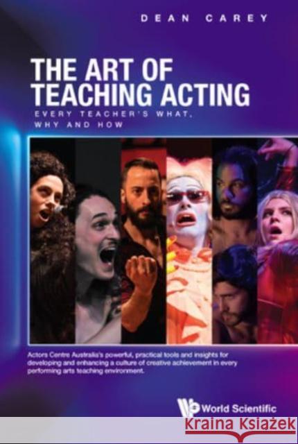 Art of Teaching Acting, The: Every Teacher's What, Why and How Carey, Dean 9789811238949 Ws Professional