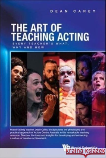 Art of Teaching Acting, The: Every Teacher's What, Why and How Carey, Dean 9789811239274 Ws Professional