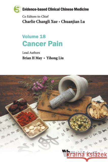 Evidence-Based Clinical Chinese Medicine - Volume 18: Cancer Pain Xue, Charlie Changli 9789811239281