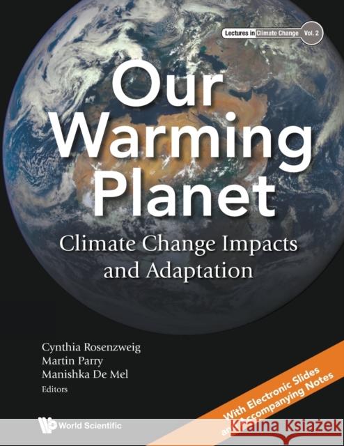 Our Warming Planet: Climate Change Impacts and Adaptation Cynthia Rosenzweig Martin Parry Manishka d 9789811239298