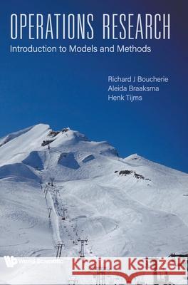 Operations Research: Introduction to Models and Methods Richard Johannes Boucherie Henk Tijms Aleida Braaksma 9789811239342 World Scientific Publishing Company