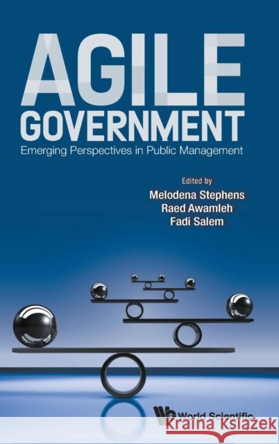 Agile Government: Emerging Perspectives in Public Management Melodena Stephen Raed Awamleh Fadi Salem 9789811239694 World Scientific Publishing Company