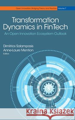 Transformation Dynamics in Fintech: An Open Innovation Ecosystem Outlook Anne-Laure Mention Dimitrios G. Salampasis 9789811239724 World Scientific Publishing Company