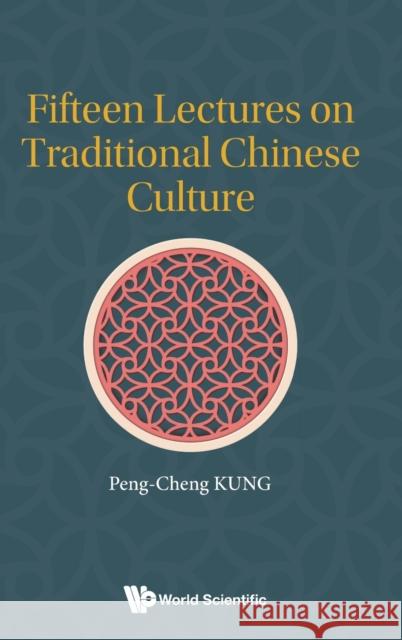 Fifteen Lectures on Traditional Chinese Culture Peng-Cheng Kung 9789811239755