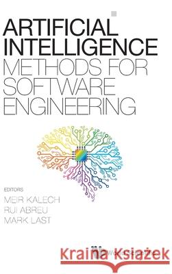 Artificial Intelligence Methods for Software Engineering Rui Abreu Meir Kalech Mark Last 9789811239915 World Scientific Publishing Company